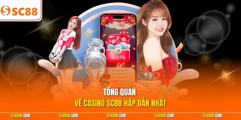 Tổng quan về casino SC88 hấp dẫn nhất